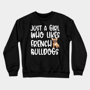 Just A Girl Who Likes French Bulldogs Crewneck Sweatshirt